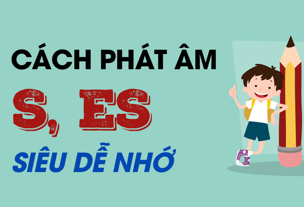 mẹo nhớ cách phát âm s/es