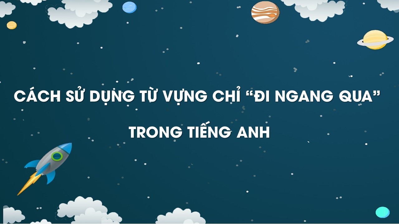 đi ngang qua tiếng anh là gì